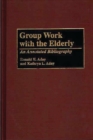 Group Work with the Elderly : An Annotated Bibliography - Book