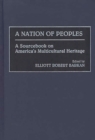 A Nation of Peoples : A Sourcebook on America's Multicultural Heritage - Book