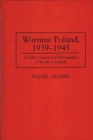 Wartime Poland, 1939-1945 : A Select Annotated Bibliography of Books in English - Book
