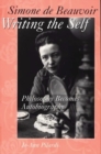 Simone de Beauvoir Writing the Self : Philosophy Becomes Autobiography - Book