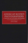 American Women Photographers : A Selected and Annotated Bibliography - Book