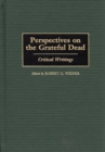 Perspectives on the Grateful Dead : Critical Writings - Book