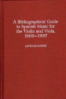 A Biographical Guide to Spanish Music for the Violin and Viola, 1900-1997 - Book
