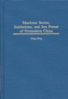 Maritime Sector, Institutions, and Sea Power of Premodern China - Book