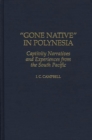 Gone Native in Polynesia : Captivity Narratives and Experiences from the South Pacific - Book