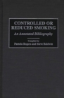 Controlled or Reduced Smoking : An Annotated Bibliography - Book