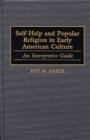 Self-Help and Popular Religion in Early American Culture : An Interpretive Guide - Book