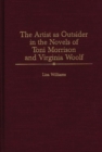 The Artist as Outsider in the Novels of Toni Morrison and Virginia Woolf - Book