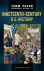 Term Paper Resource Guide to Nineteenth-Century U.S. History - eBook