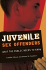 Juvenile Sex Offenders : What the Public Needs to Know - eBook