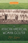 The African American Woman Golfer : Her Legacy - eBook