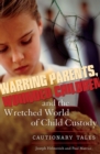 Warring Parents, Wounded Children, and the Wretched World of Child Custody : Cautionary Tales - eBook