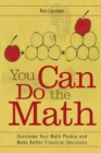 You Can Do the Math : Overcome Your Math Phobia and Make Better Financial Decisions - Book