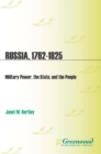 Russia, 1762-1825 : Military Power, the State, and the People - eBook