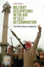 Military Occupations in the Age of Self-Determination : The History Neocons Neglected - eBook