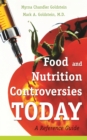 Food and Nutrition Controversies Today : A Reference Guide - eBook