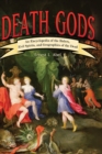 Death Gods : An Encyclopedia of the Rulers, Evil Spirits, and Geographies of the Dead - Book
