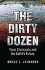 The Dirty Dozen : Toxic Chemicals and the Earth's Future - Book