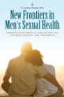 New Frontiers in Men's Sexual Health : Understanding Erectile Dysfunction and the Revolutionary New Treatments - eBook