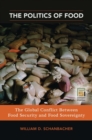 The Politics of Food : The Global Conflict between Food Security and Food Sovereignty - Book