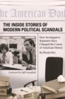 The Inside Stories of Modern Political Scandals : How Investigative Reporters Have Changed the Course of American History - eBook