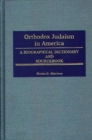 Orthodox Judaism in America : A Biographical Dictionary and Sourcebook - eBook