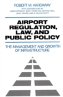 Airport Regulation, Law, and Public Policy : The Management and Growth of Infrastructure - eBook