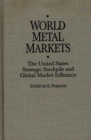 World Metal Markets : The United States Strategic Stockpile and Global Market Influence - eBook