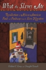 What the Slaves Ate : Recollections of African American Foods and Foodways from the Slave Narratives - Book