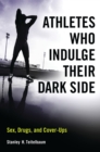 Athletes Who Indulge Their Dark Side : Sex, Drugs, and Cover-Ups - eBook