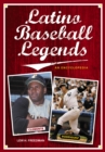 Latino Baseball Legends : An Encyclopedia - eBook