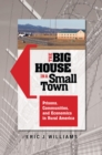 The Big House in a Small Town : Prisons, Communities, and Economics in Rural America - eBook
