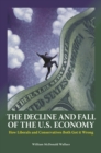 The Decline and Fall of the U.S. Economy : How Liberals and Conservatives Both Got It Wrong - eBook