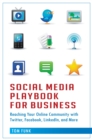Social Media Playbook for Business : Reaching Your Online Community with Twitter, Facebook, LinkedIn, and More - eBook