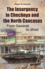 The Insurgency in Chechnya and the North Caucasus : From Gazavat to Jihad - eBook