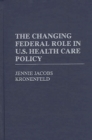 The Changing Federal Role in U.S. Health Care Policy - eBook