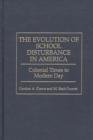 The Evolution of School Disturbance in America : Colonial Times to Modern Day - eBook