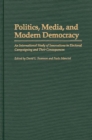Politics, Media, and Modern Democracy : An International Study of Innovations in Electoral Campaigning and Their Consequences - eBook
