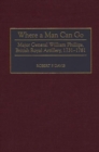 Where a Man Can Go : Major General William Phillips, British Royal Artillery, 1731-1781 - eBook
