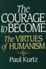 The Courage to Become : The Virtues of Humanism - eBook