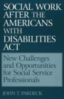Social Work After the Americans With Disabilities Act : New Challenges and Opportunities for Social Service Professionals - eBook