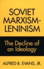 Soviet Marxism-Leninism : The Decline of an Ideology - eBook