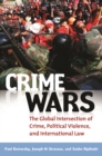 Crime Wars : The Global Intersection of Crime, Political Violence, and International Law - eBook