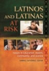 Latinos and Latinas at Risk : Issues in Education, Health, Community, and Justice [2 volumes] - Book
