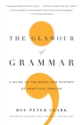 The Glamour of Grammar : A Guide to the Magic and Mystery of Practical English - Book