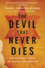 The Devil That Never Dies : The Rise and Threat of Global Antisemitism - Book