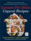 Instant Pot Bible: Copycat Recipes : 175 Original Ways to Remake Your Favorite Restaurant Recipes in Your Instant Pot - Book