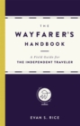 The Wayfarer's Handbook : A Field Guide for the Independent Traveler - Book