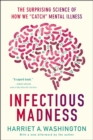 Infectious Madness : The Surprising Science of How We "Catch" Mental Illness - Book