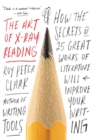 The Art of X-Ray Reading : How the Secrets of 25 Great Works of Literature Will Improve Your Writing - Book